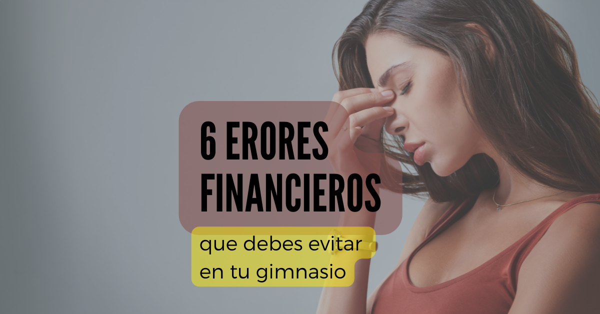6 errores financieros que debes evitar en tu gimnasio